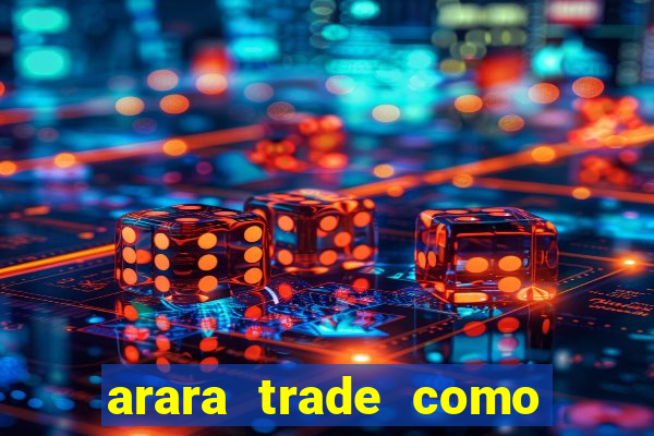 arara trade como ganhar dinheiro